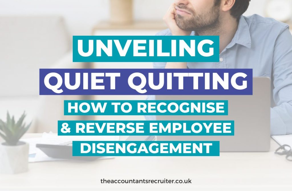 Blog about quiet quitting and how UK accountancy employers can recognise and mitigate this growing trend.