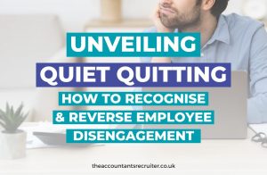Blog about quiet quitting and how UK accountancy employers can recognise and mitigate this growing trend.